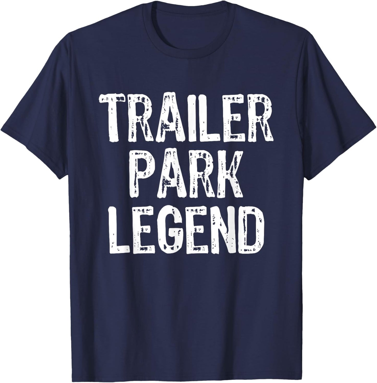 Trailer Park Legend Funny Redneck T-Shirt - T-Shirt | Navy
