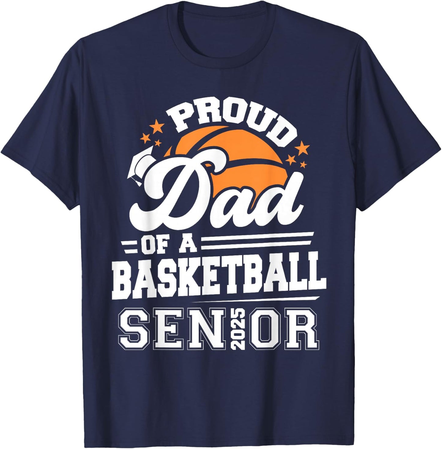 Proud Dad Of A 2025 Senior Basketball Graduation T-Shirt - T-Shirt | Navy