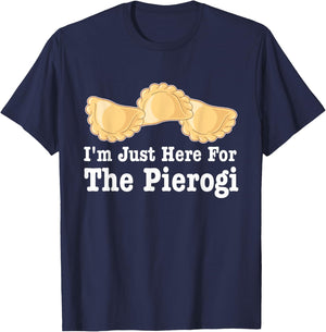 I'm Just Here For Pierogies Funny Apparel T-Shirt - T-Shirt | Navy