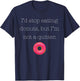 I'd Stop Eating Donuts, But I'm Not a Quitter (Donut Shirt) T-Shirt - T-Shirt | Navy