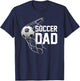 Soccer DAD | Football | Futbol | Parents | Goal | Gift T-Shirt - T-Shirt | Navy