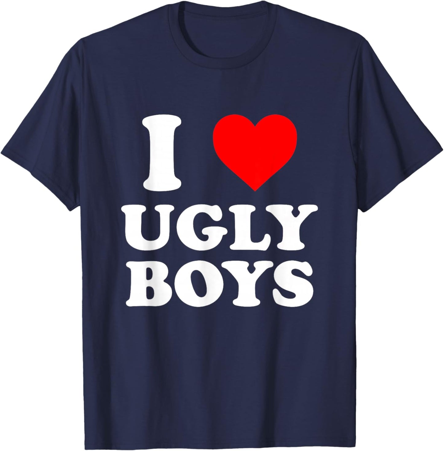 I Love Heart Ugly Boys T-Shirt - T-Shirt | Navy