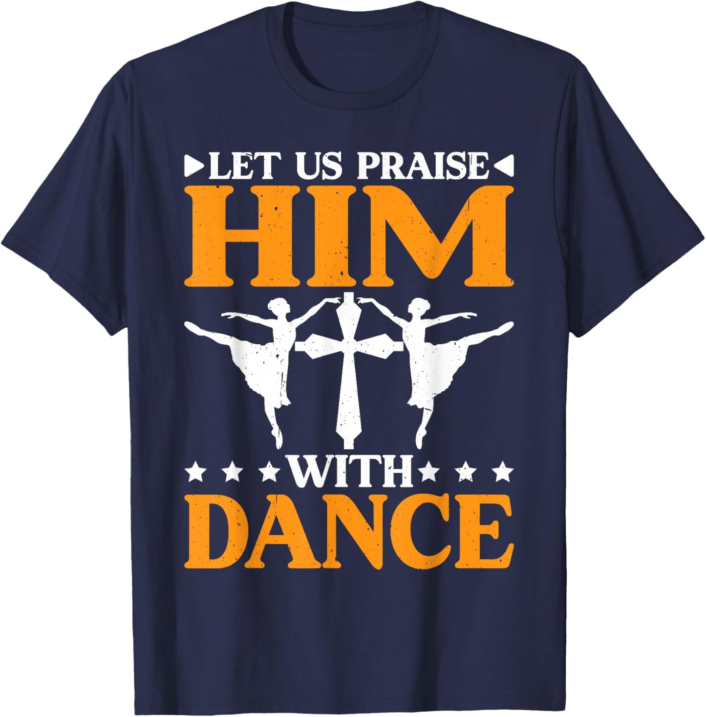 Let Us Praise Him With Dance Worship Talent T-Shirt - T-Shirt | Navy