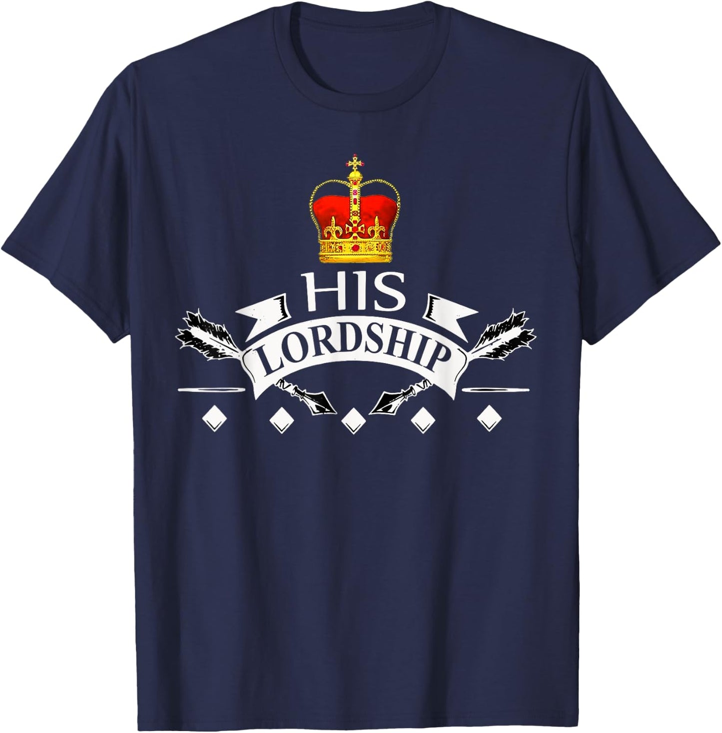 His Lordship King Prince Duke Earl Baron Lord T-Shirt - T-Shirt | Navy