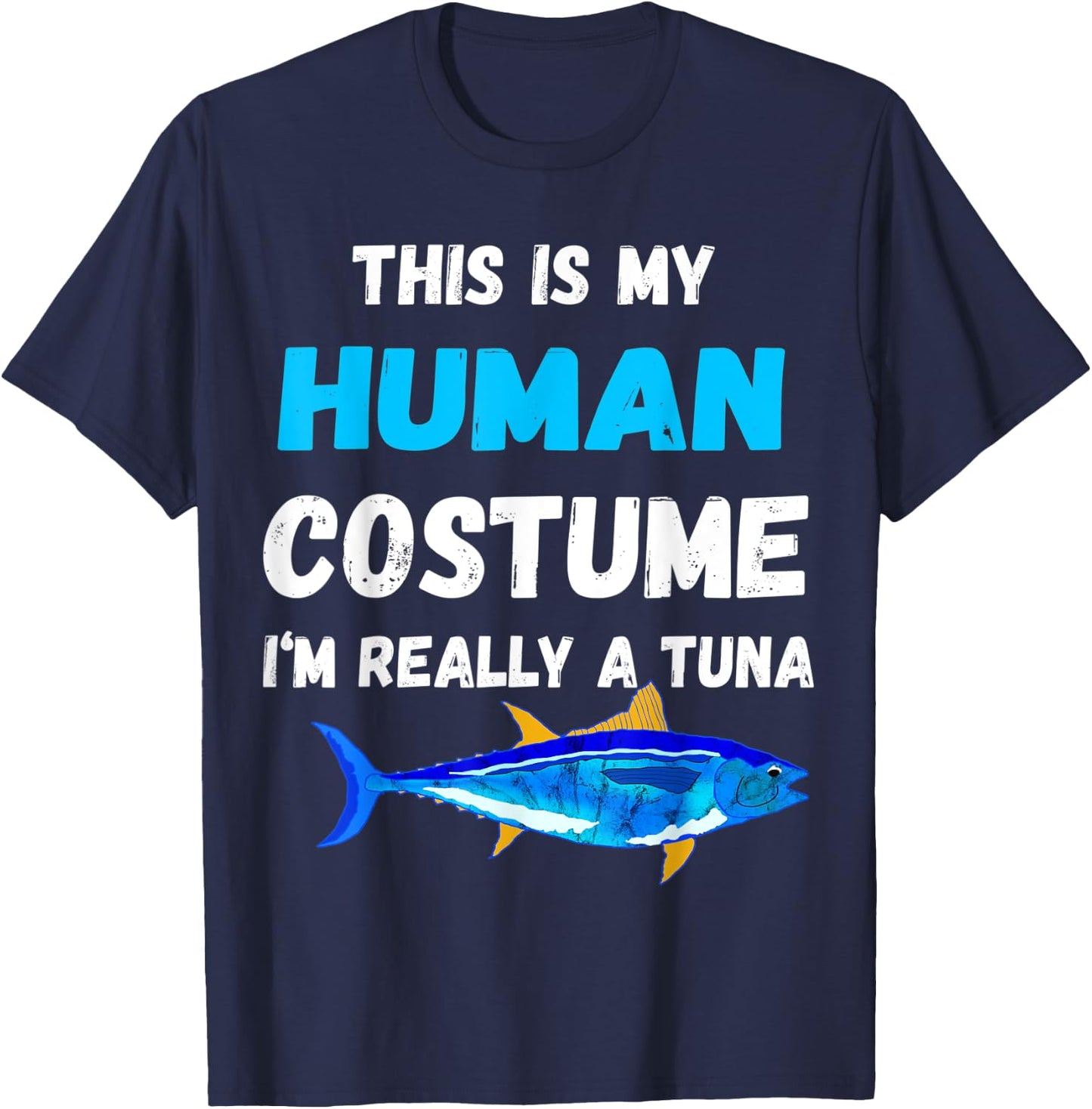 This Is My Human Costume I'm Really A Tuna Bluefin T-Shirt - T-Shirt | Navy