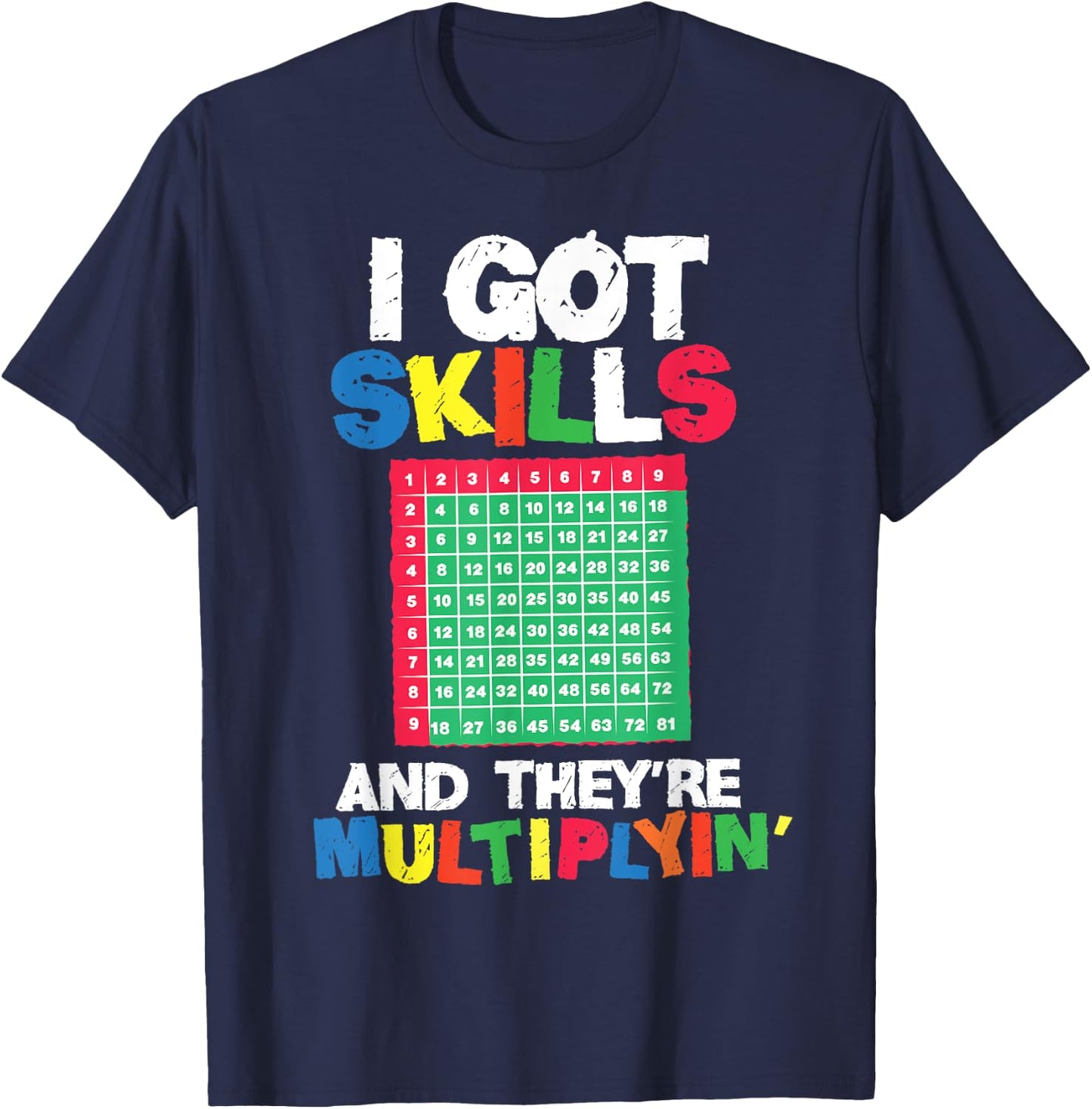 I Got Skills They're Multiplying Shirt Funny Math Teacher T-Shirt - T-Shirt | Navy