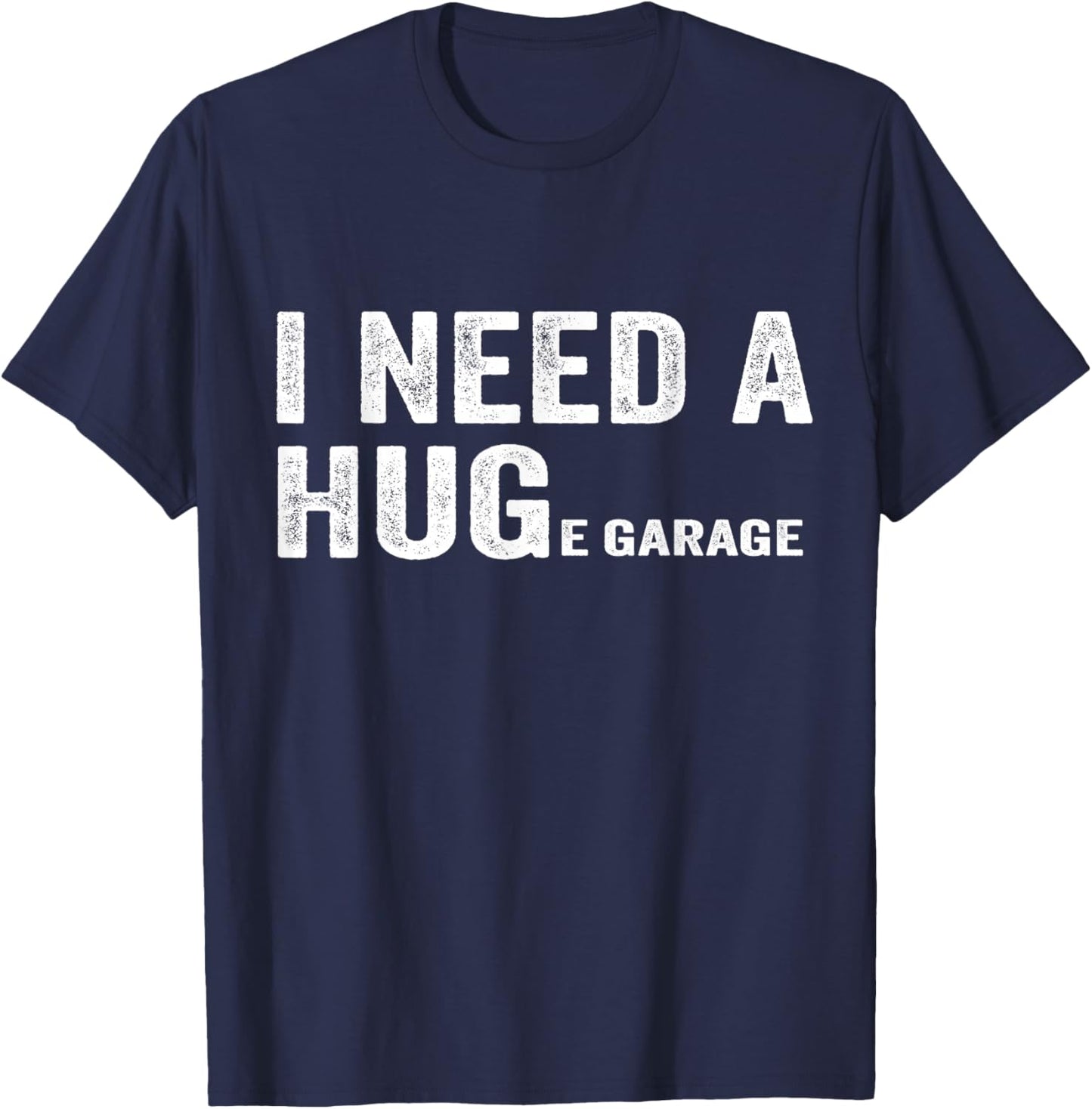 I Need A Huge Garage Funny Mechanic Car T-Shirt - T-Shirt | Navy