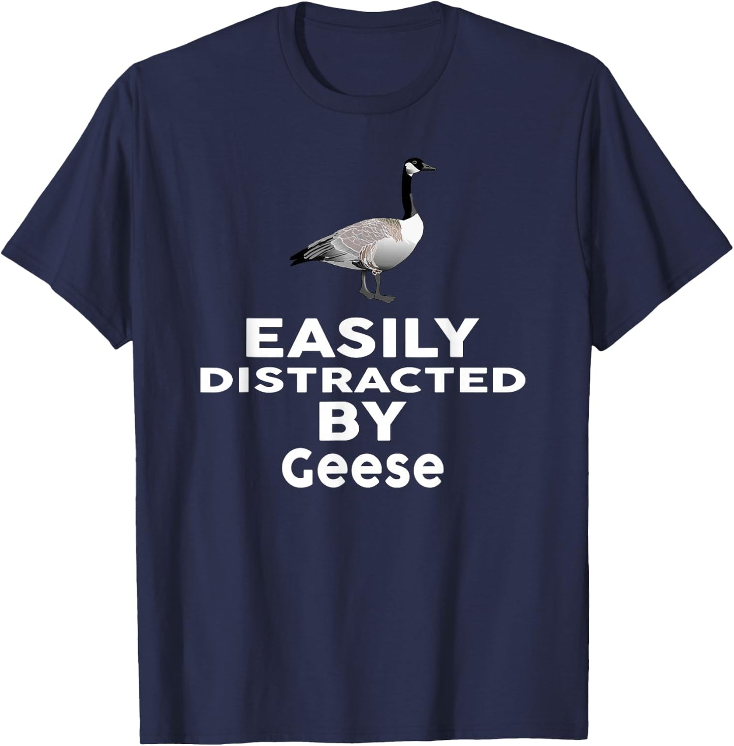Easily Distracted by Geese Funny GOOSE T-Shirt - T-Shirt | Navy