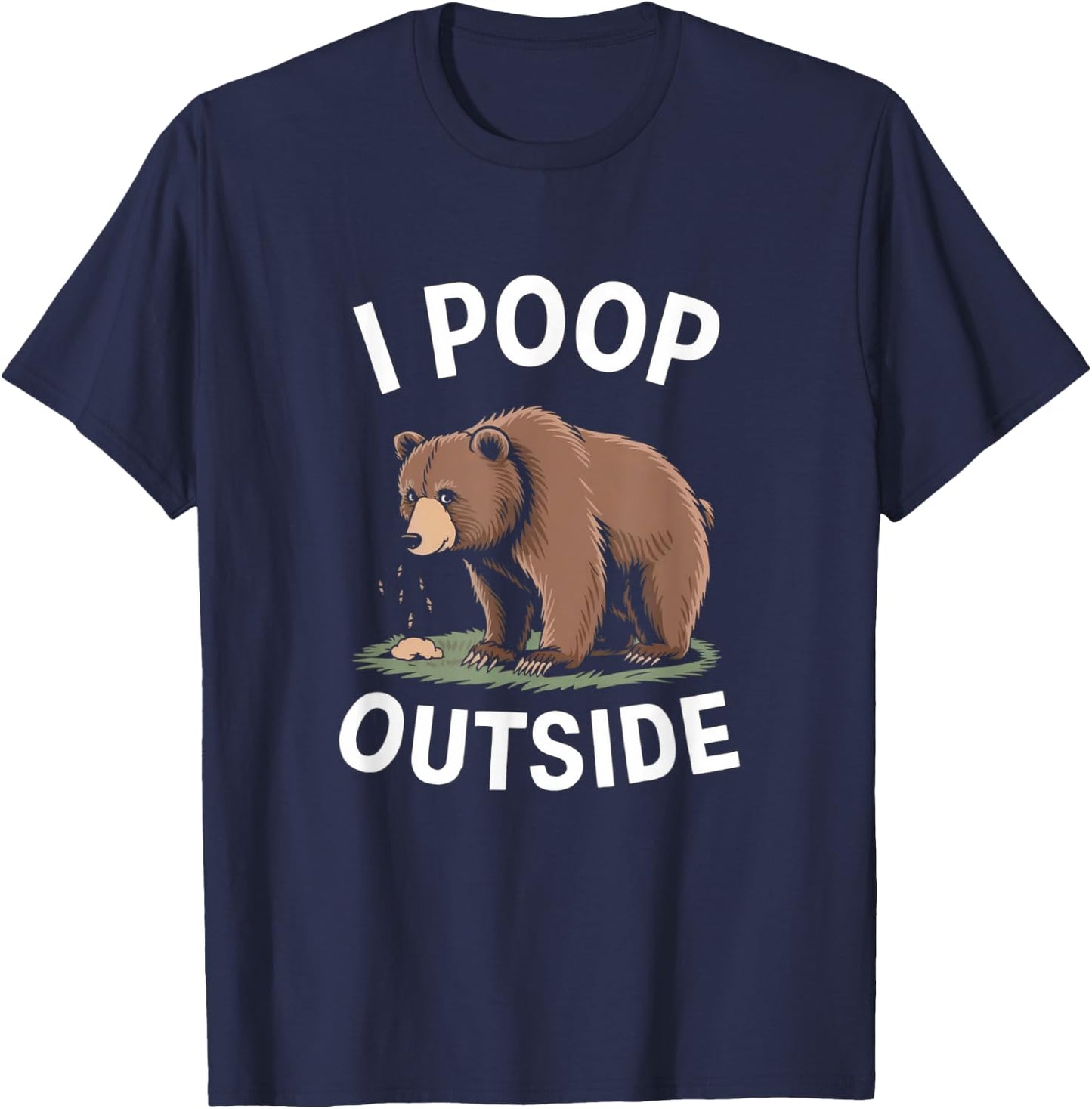 I Poop Outside - Funny Camping and Outdoor Bear Artwork T-Shirt - T-Shirt | Navy