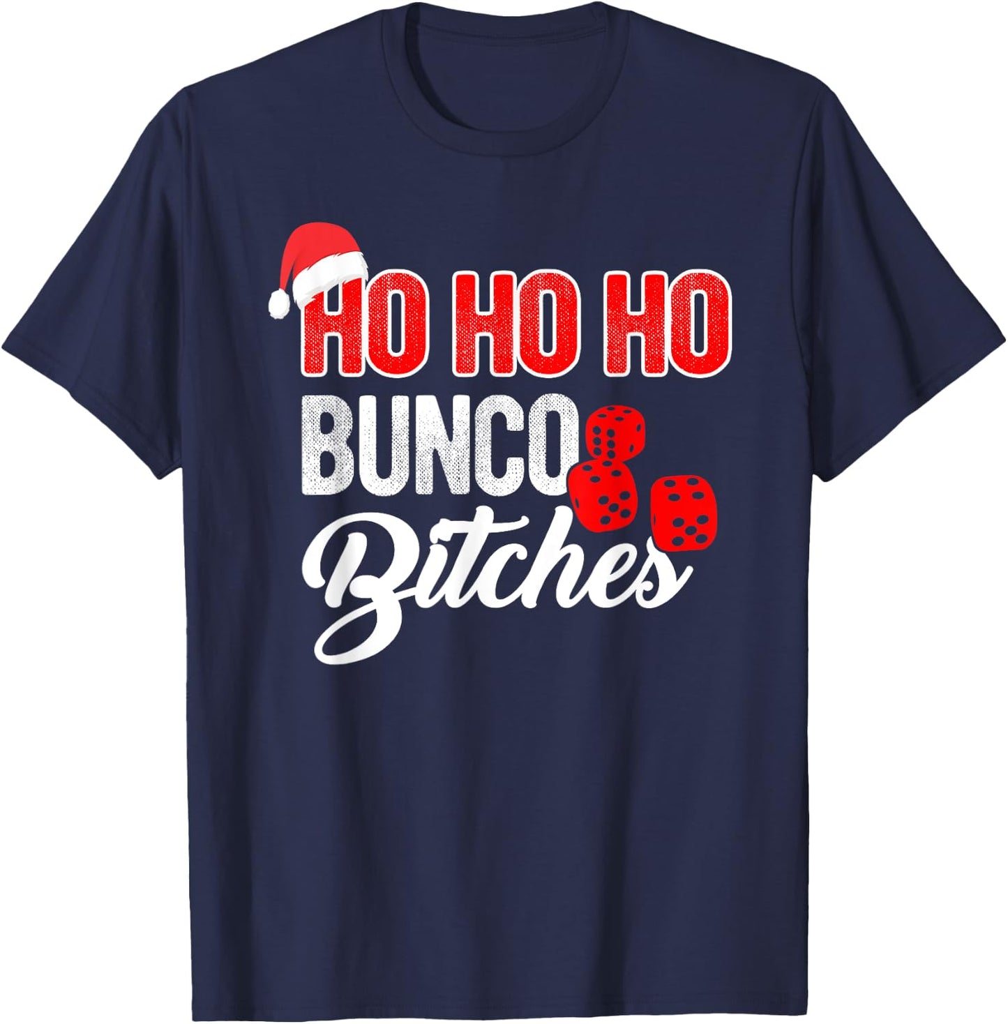 Ho Ho Ho Bunco Bitches Funny Sassy Bunco Christmas Saying T-Shirt - T-Shirt | Navy
