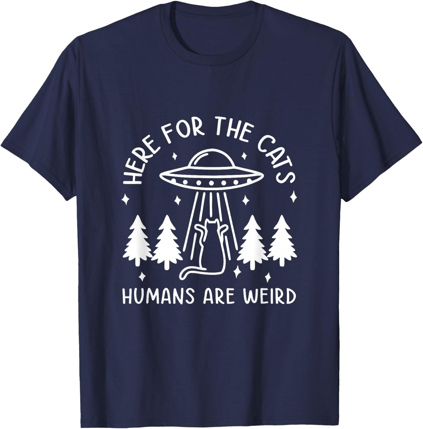 Here For The Cats Humans Are Weird Funny Cat Pet Lover T-Shirt - T-Shirt | Navy