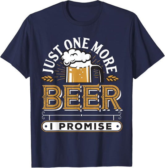 Just One More Beer I Promise T-Shirt - T-Shirt | Navy