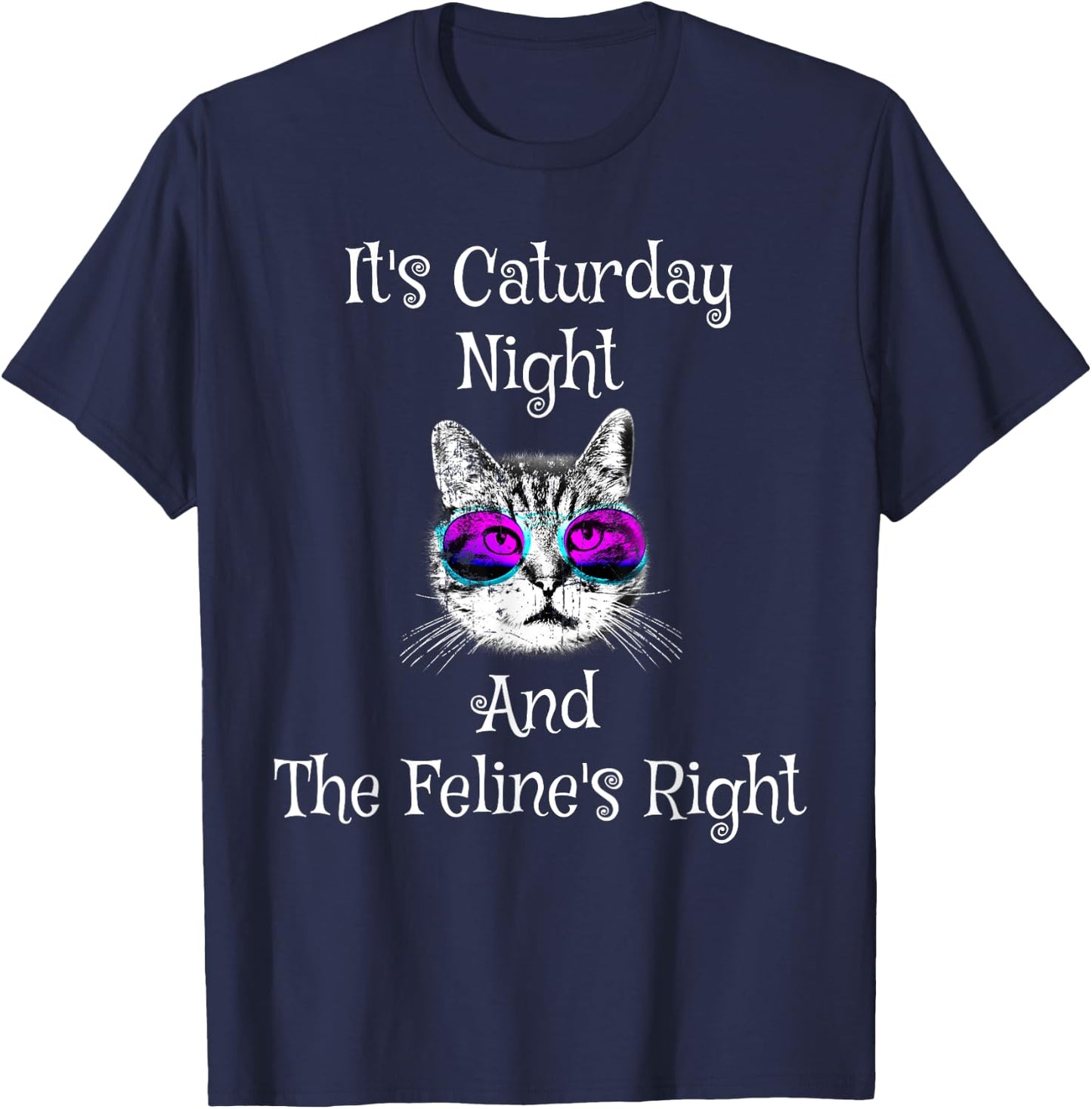 It's Caturday Night and the Feline's Right Cat shirt T-Shirt - T-Shirt | Navy