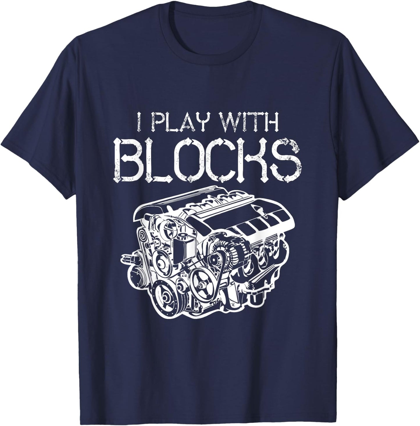 I Play With Blocks Mechanic Engine Block Car Mechanic Gift T-Shirt - T-Shirt | Navy
