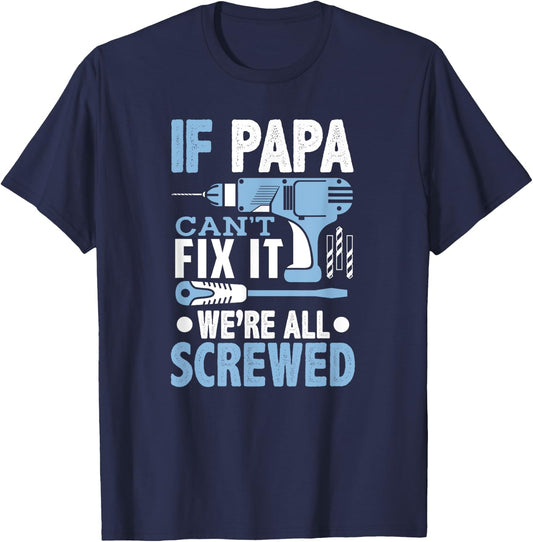 If Papa Can't Fix It We're All Screwed Shirt T-Shirt - T-Shirt | Navy