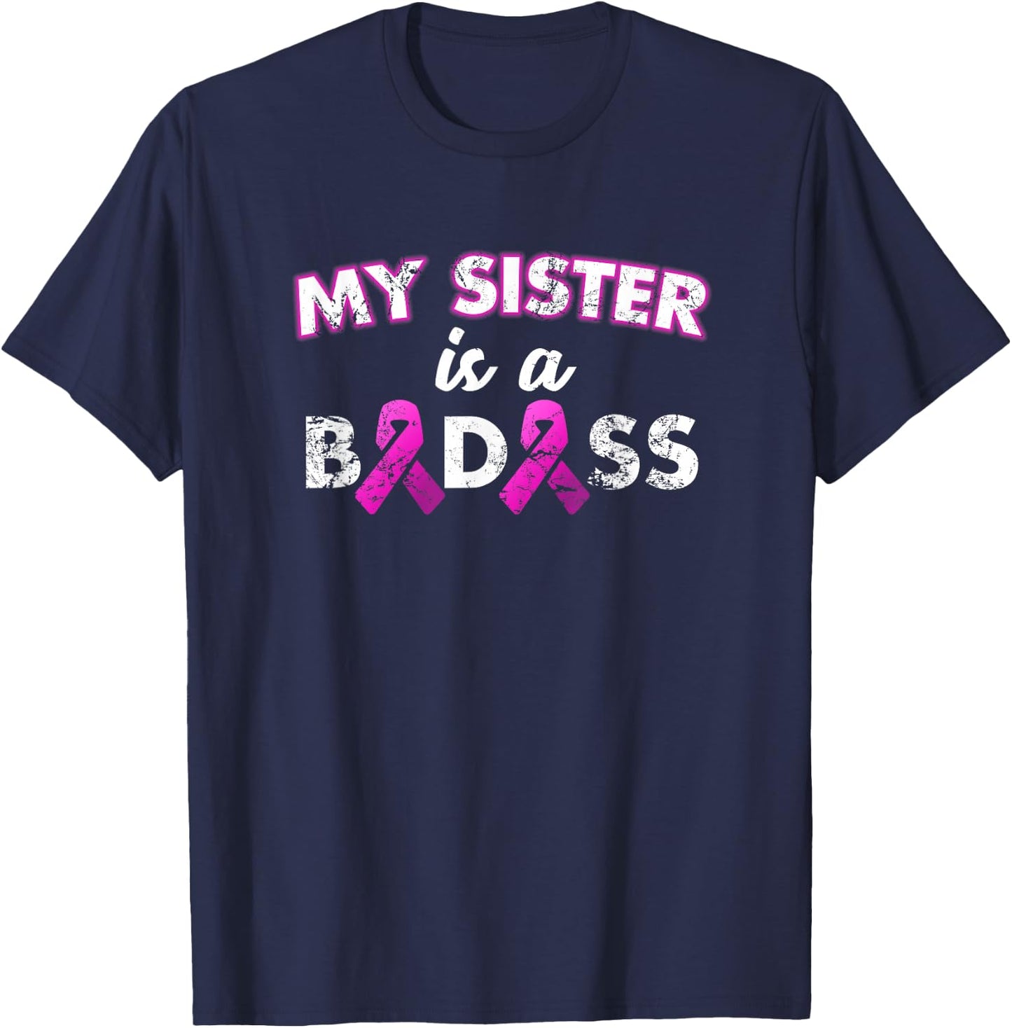 My Sister is a Badass Breast Cancer T Shirt T-Shirt - T-Shirt | Navy