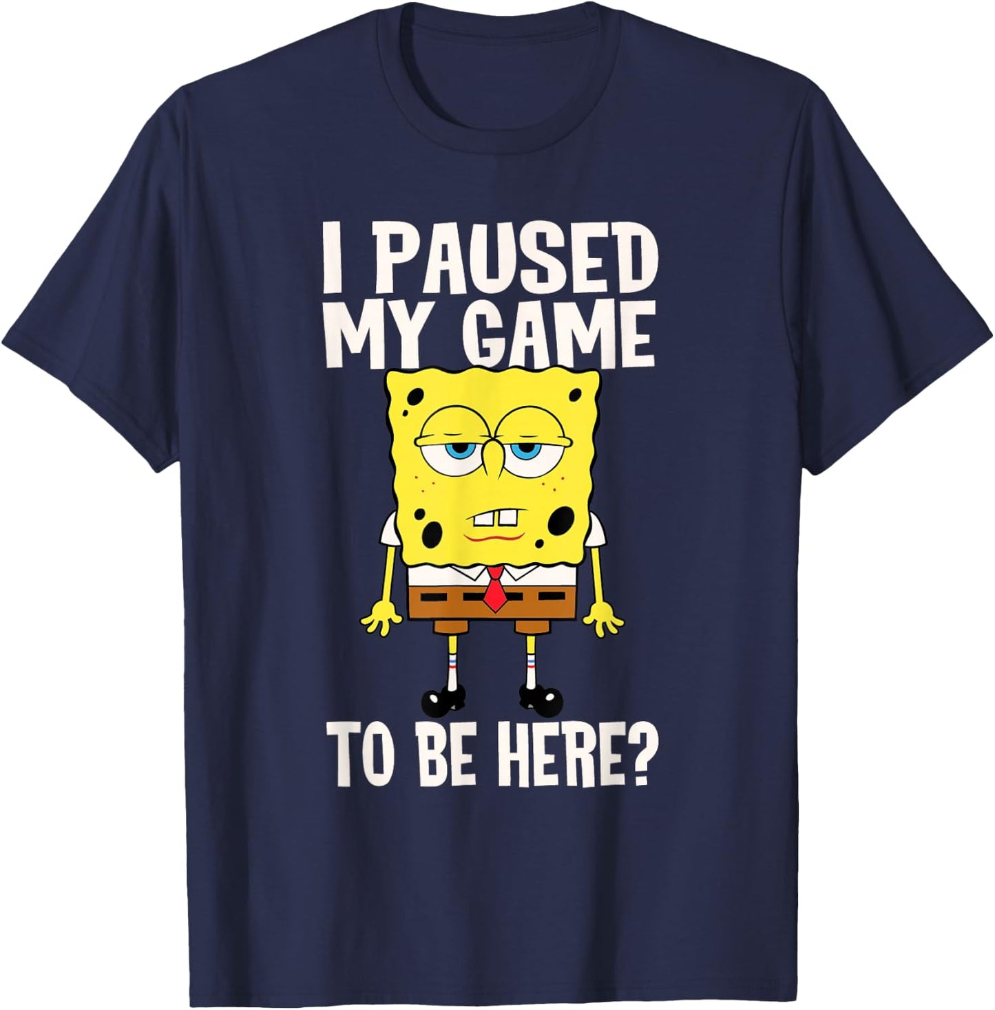 I Paused My Game To Be Here? SpongeBob SquarePants T-Shirt - T-Shirt | Navy