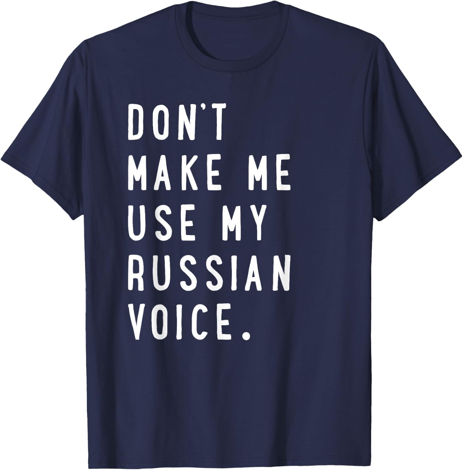 Don't Make me use My Russian Voice Shirt - Russian T-Shirt - T-Shirt | Navy