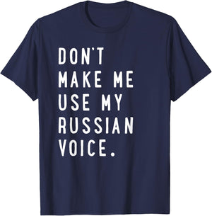 Don't Make me use My Russian Voice Shirt - Russian T-Shirt - T-Shirt | Navy