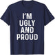 I'm Ugly And Proud | Funny Sarcastic Gag T-Shirt - T-Shirt | Navy