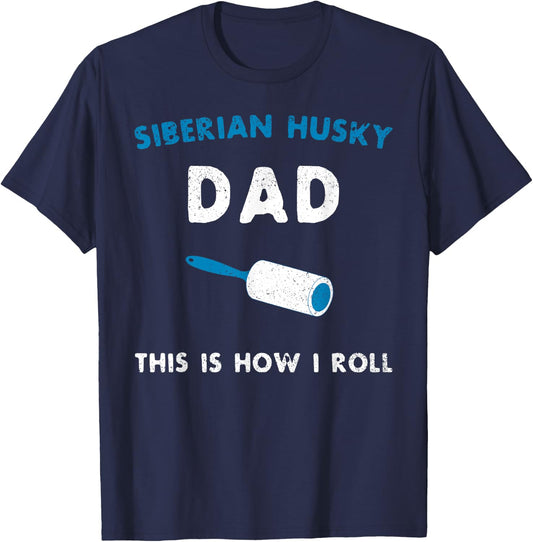 Siberian Husky Dad This Is How I Roll Funny Puppy Dog Gift T-Shirt - T-Shirt | Navy