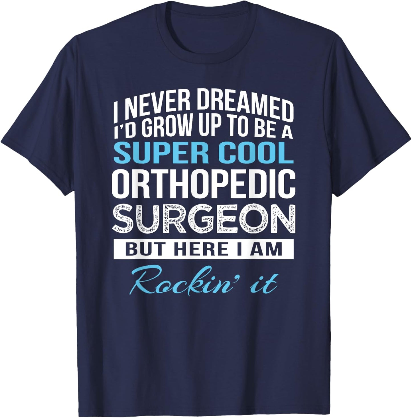 Funny Orthopedic Surgeon Gift T-Shirt - T-Shirt | Navy