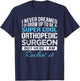 Funny Orthopedic Surgeon Gift T-Shirt - T-Shirt | Navy