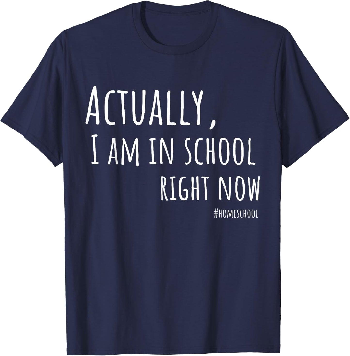 Actually, I am in school right now Homeschool shirt T-Shirt - T-Shirt | Navy