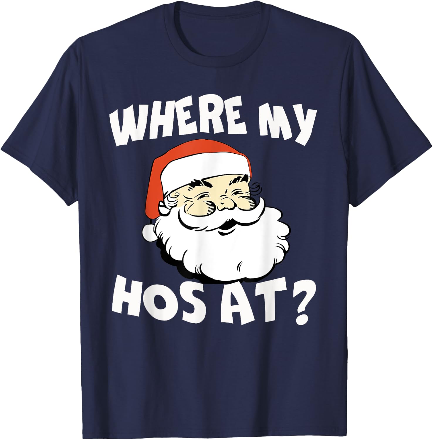 Where My Hos At Christmas Funny Adult Santa Claus Hoes T-Shirt - T-Shirt | Navy
