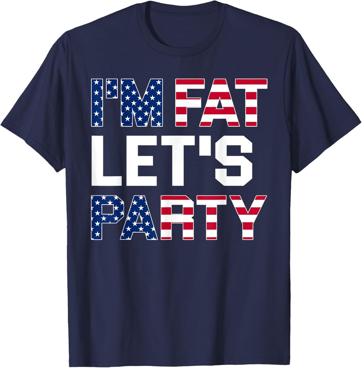 I'm Fat Let's Party Funny American Drinking Shirt T-Shirt - T-Shirt | Navy