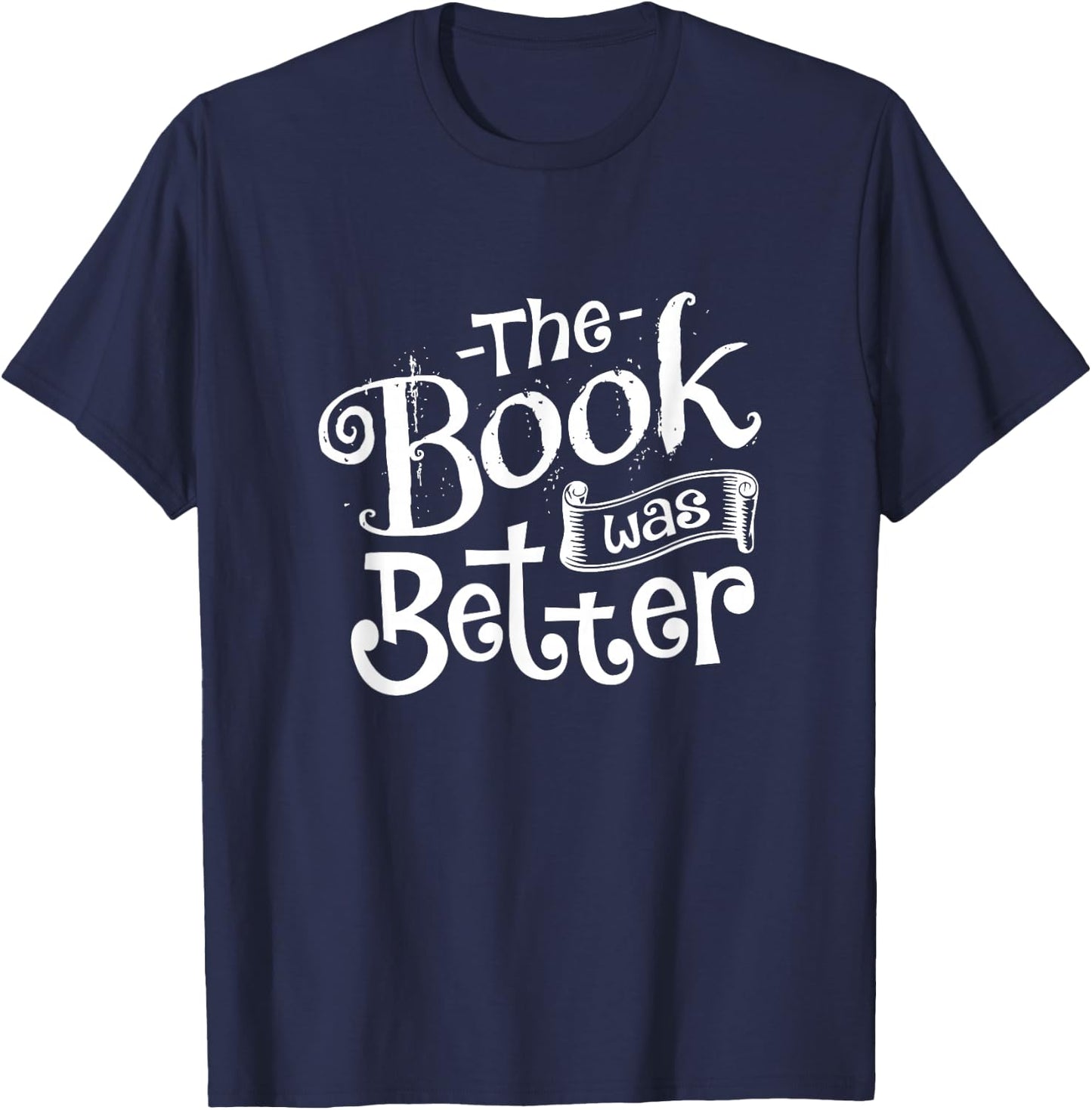 The Book was Better T-Shirt - T-Shirt | Navy