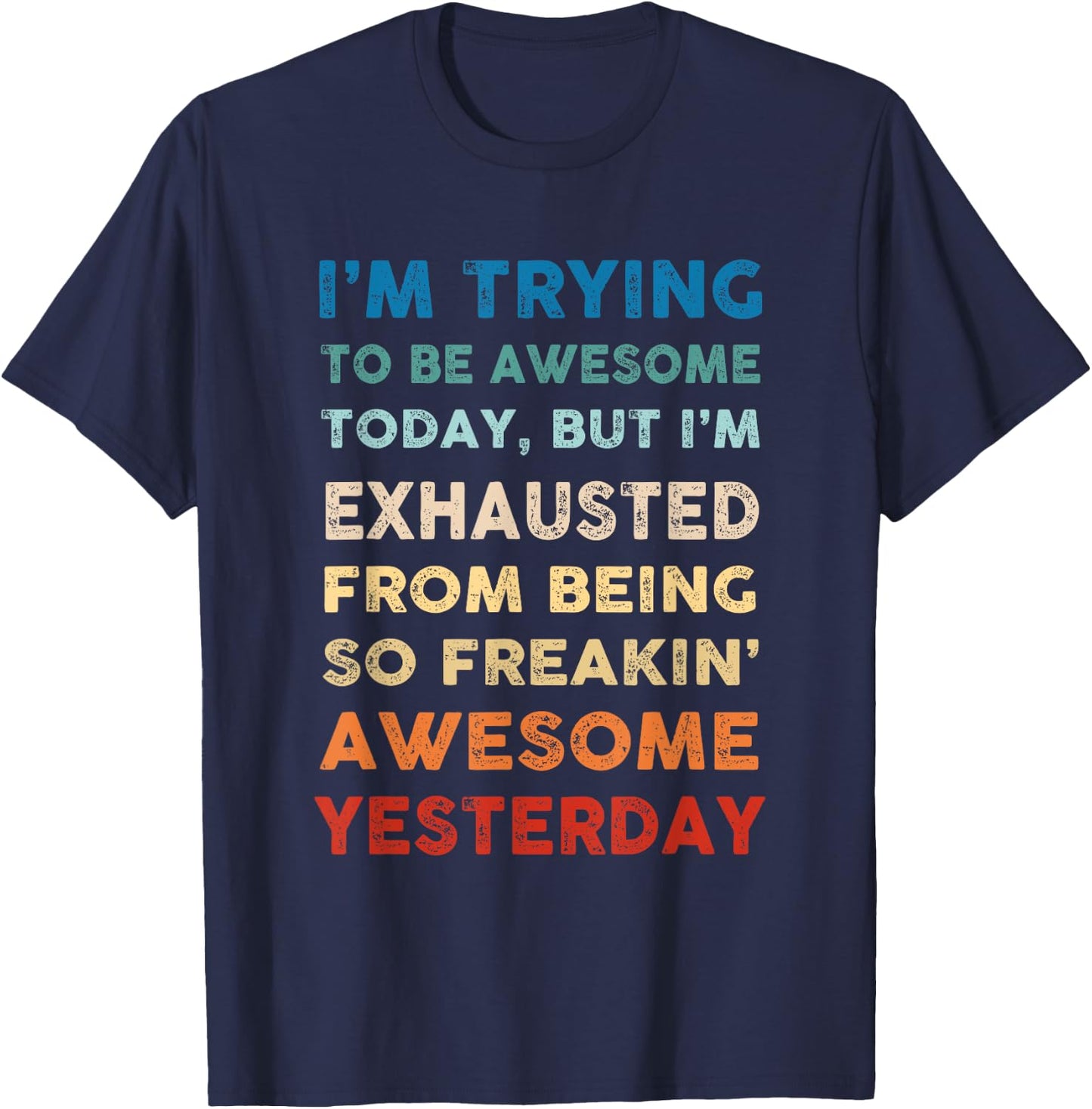 I'm Trying To Be Awesome Today Funny Sarcastic Joke T-Shirt - T-Shirt | Navy