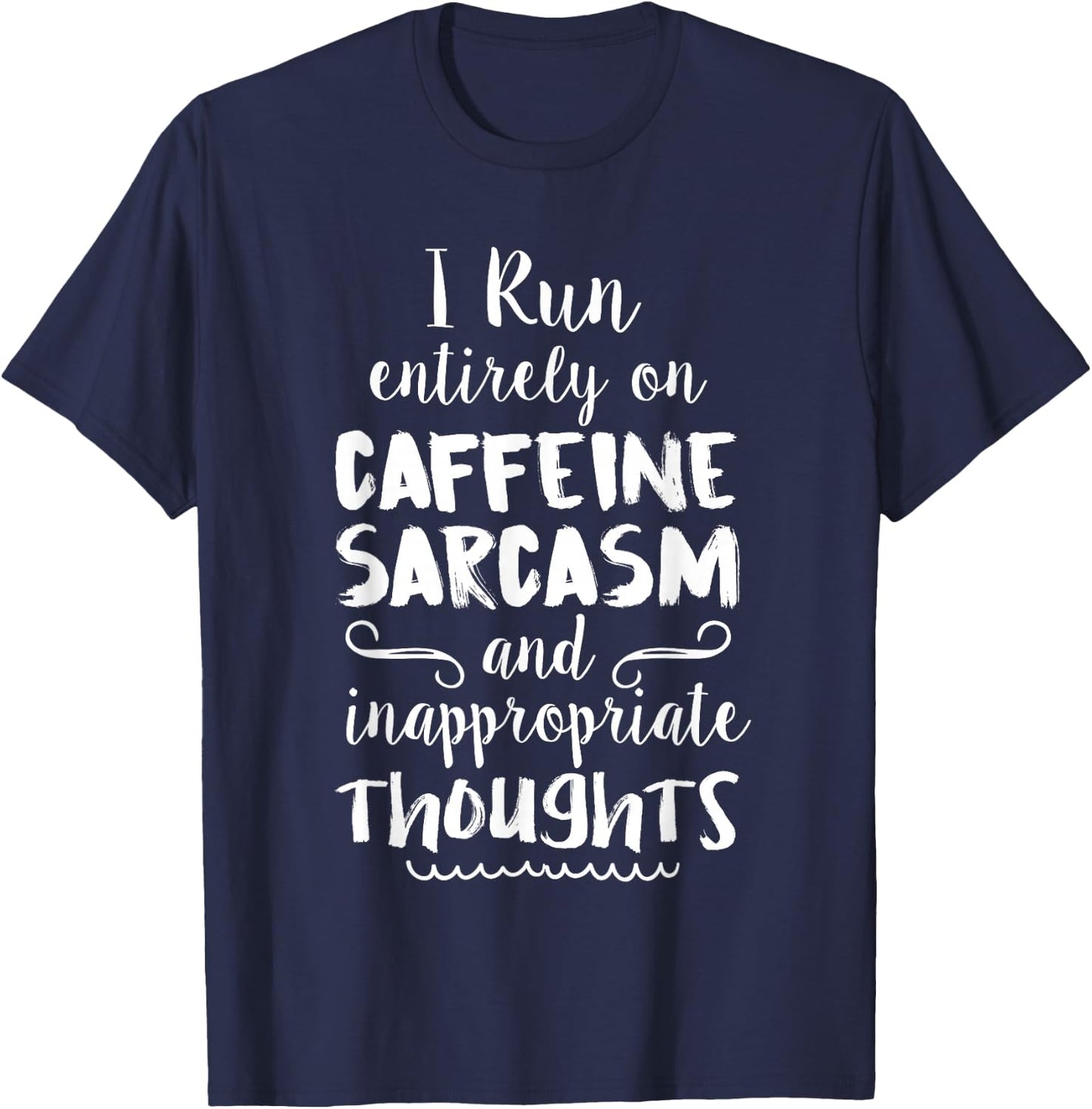 I Run On Caffeine Sarcasm & Inappropriate Thoughts T-Shirt - T-Shirt | Navy
