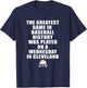 Greatest Game In Baseball Was On A Wednesday In Cleveland T-Shirt - T-Shirt | Navy