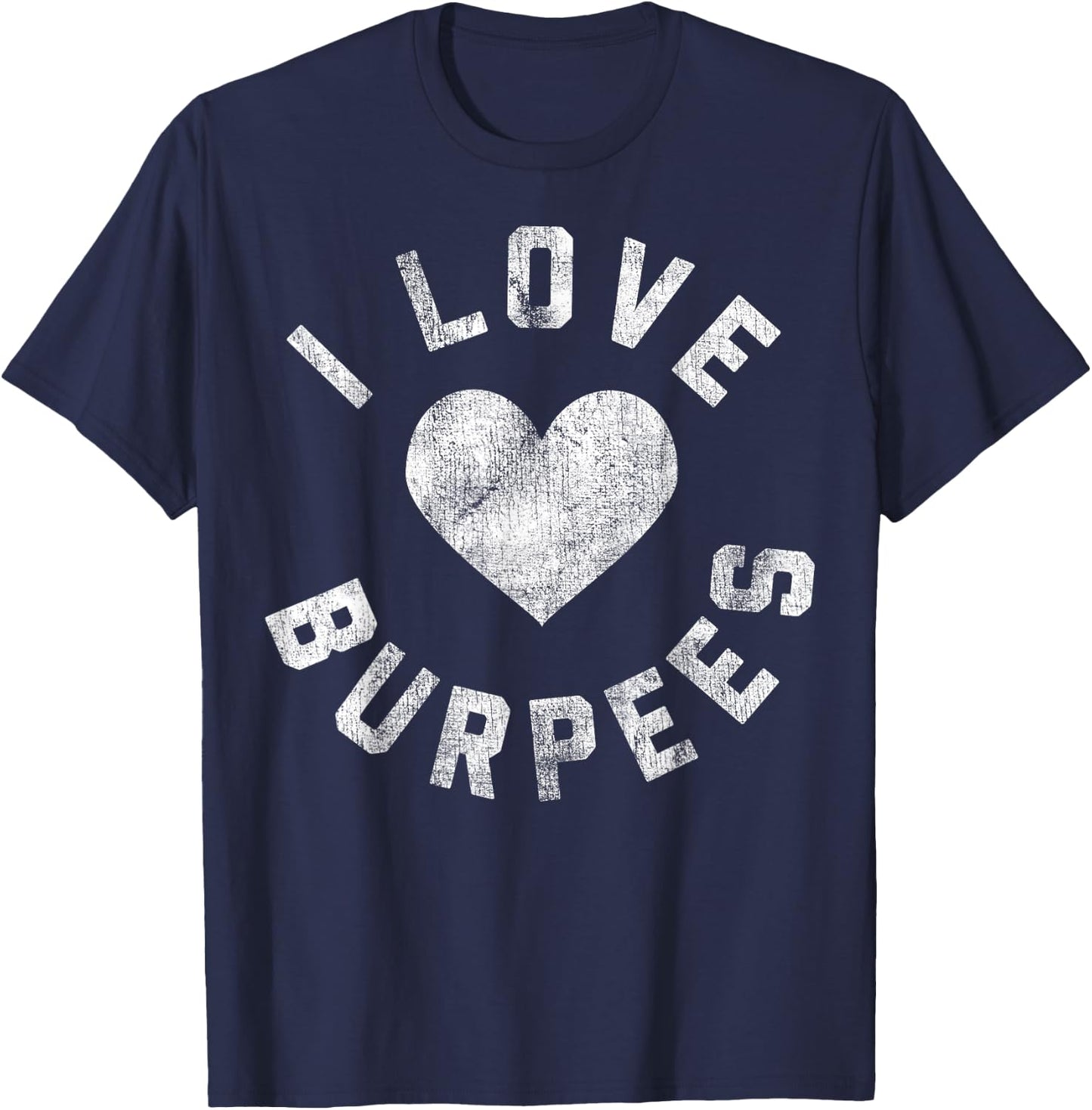I Love Burpees Heart White Distressed T-Shirt - T-Shirt | Navy