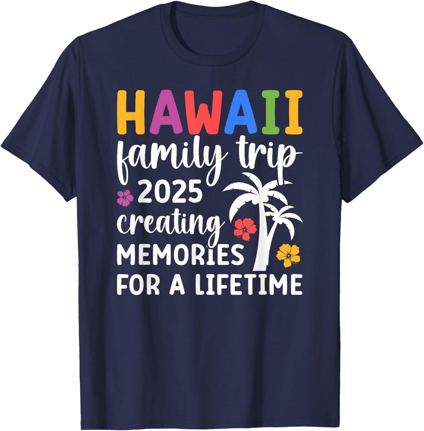 Hawaii Family Trip 2025 Creating Memories Vacation Hawaii T-Shirt - T-Shirt | Navy