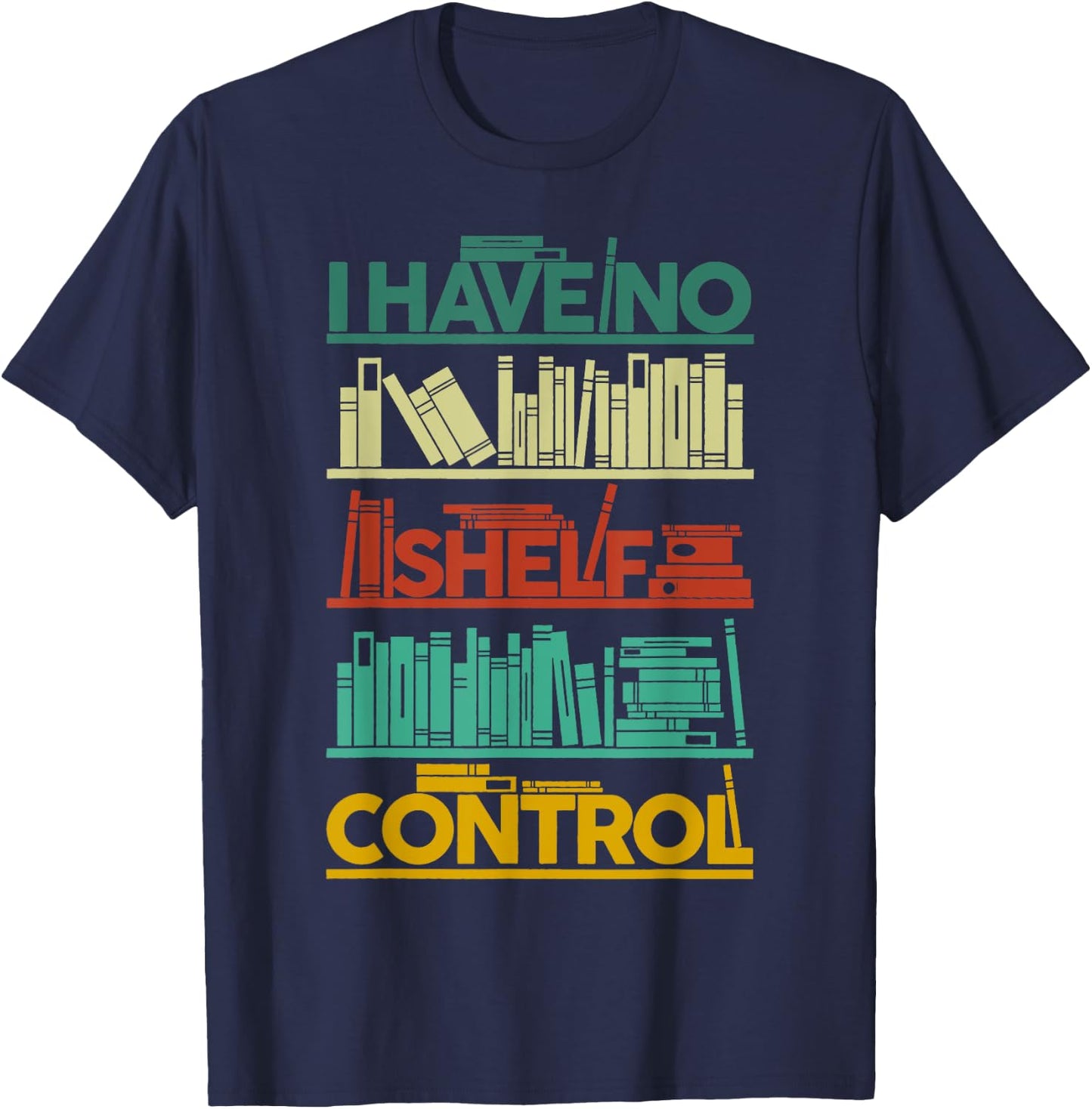 I Have No Shelf Control Books For Life, Funny Books T-Shirt - T-Shirt | Navy