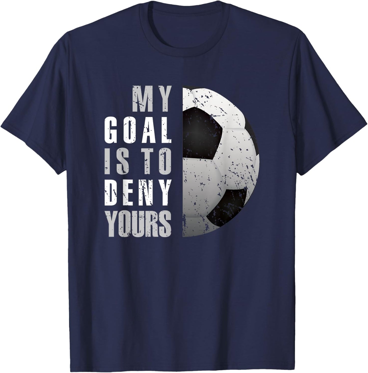 My Goal Is To Deny Yours Soccer Goalie Distressed Goalkeeper T-Shirt - T-Shirt | Navy