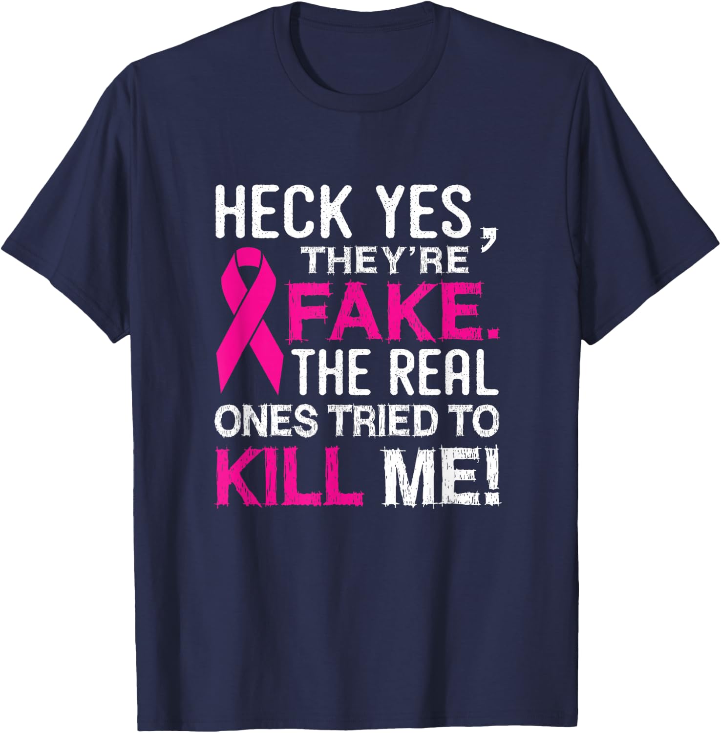 Yes They're Fake - The Real Ones Tried to Kill Me T-Shirt - T-Shirt | Navy