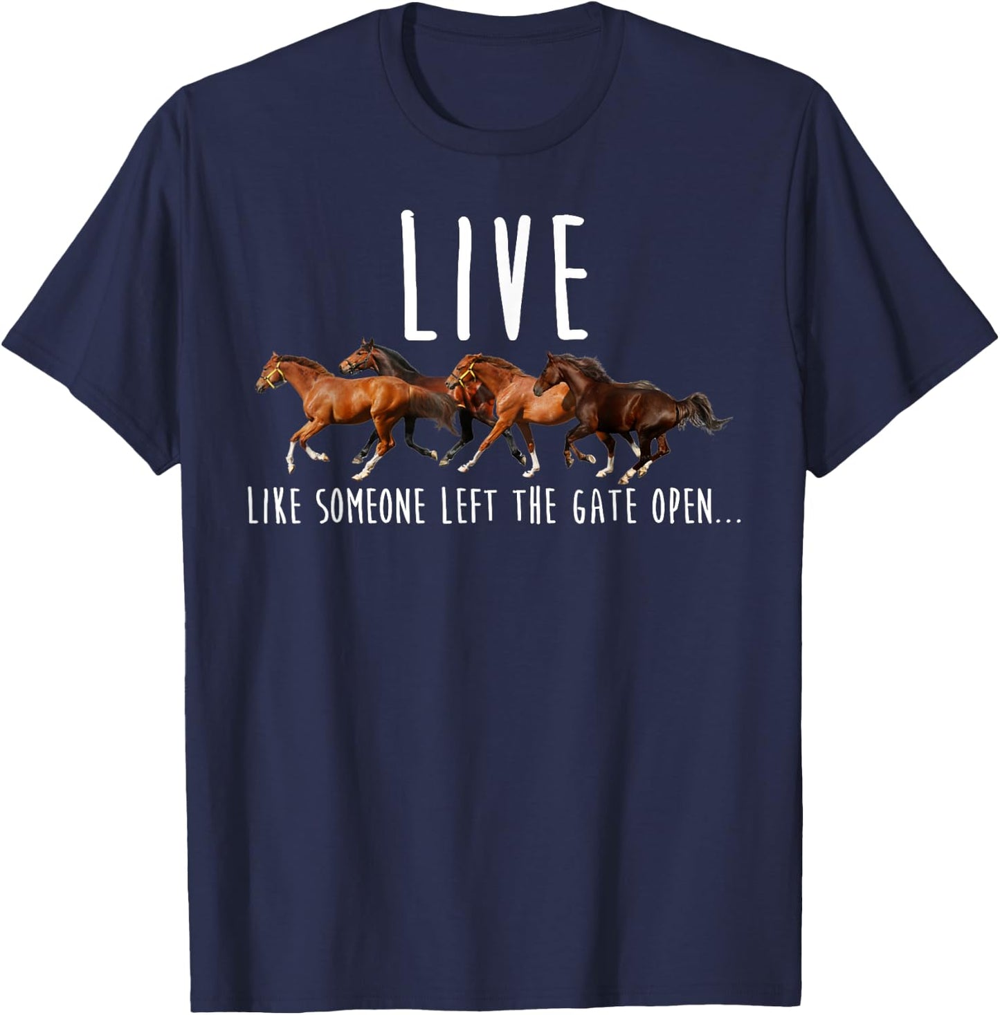 Horse Live Like Someone Left The Gate Open T-Shirt - T-Shirt | Navy