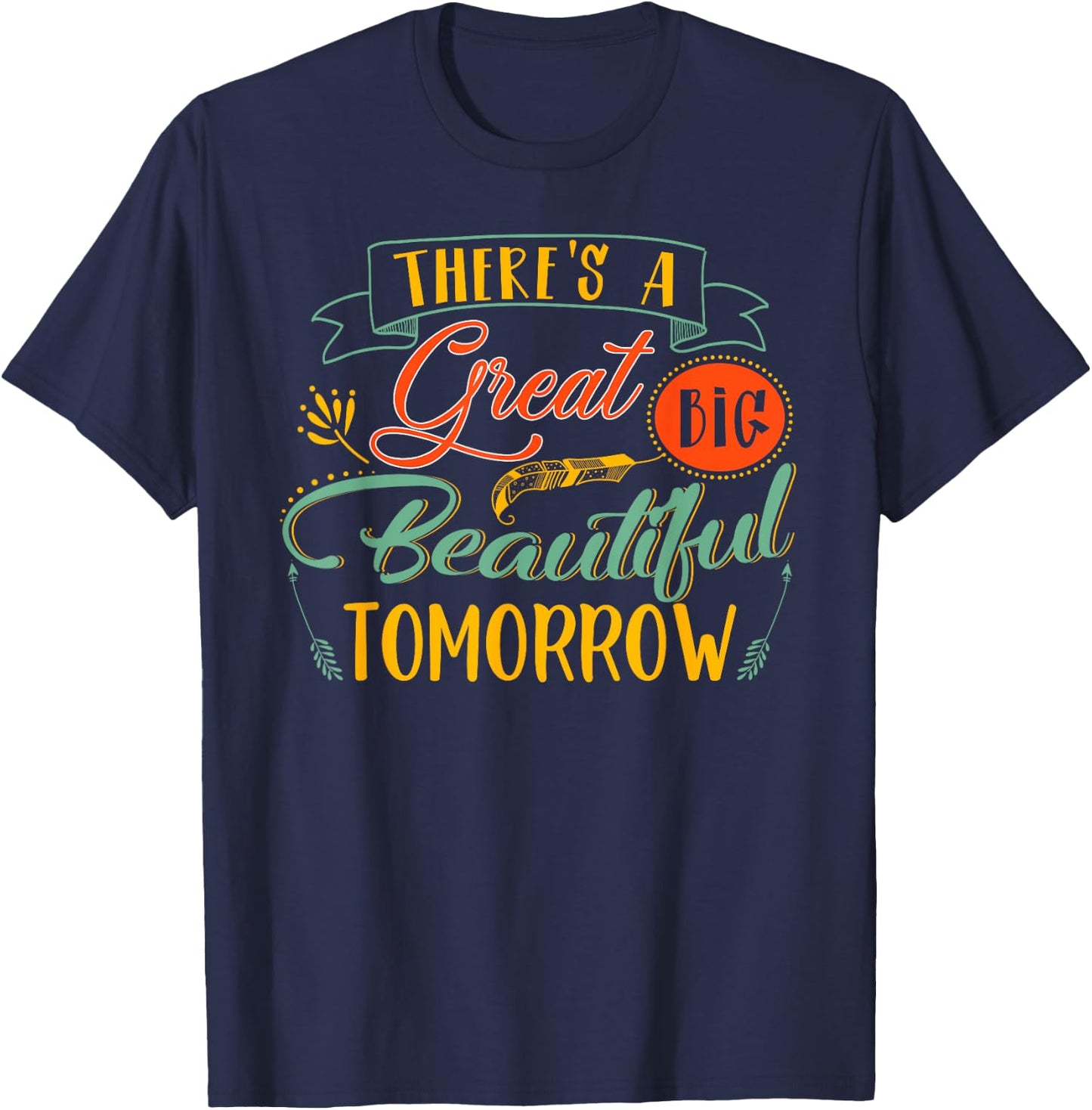 There's A Great Big Beautiful Tomorrow Funny T-Shirt - T-Shirt | Navy