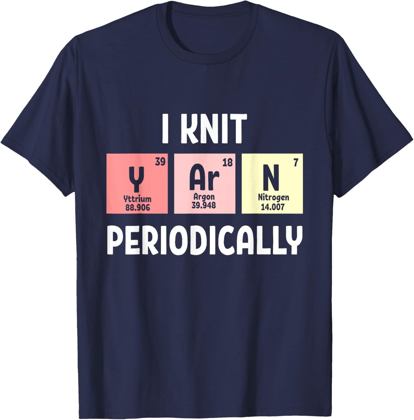 Funny Scientist Knitting I Knit Yarn Periodically Crochet T-Shirt - T-Shirt | Navy