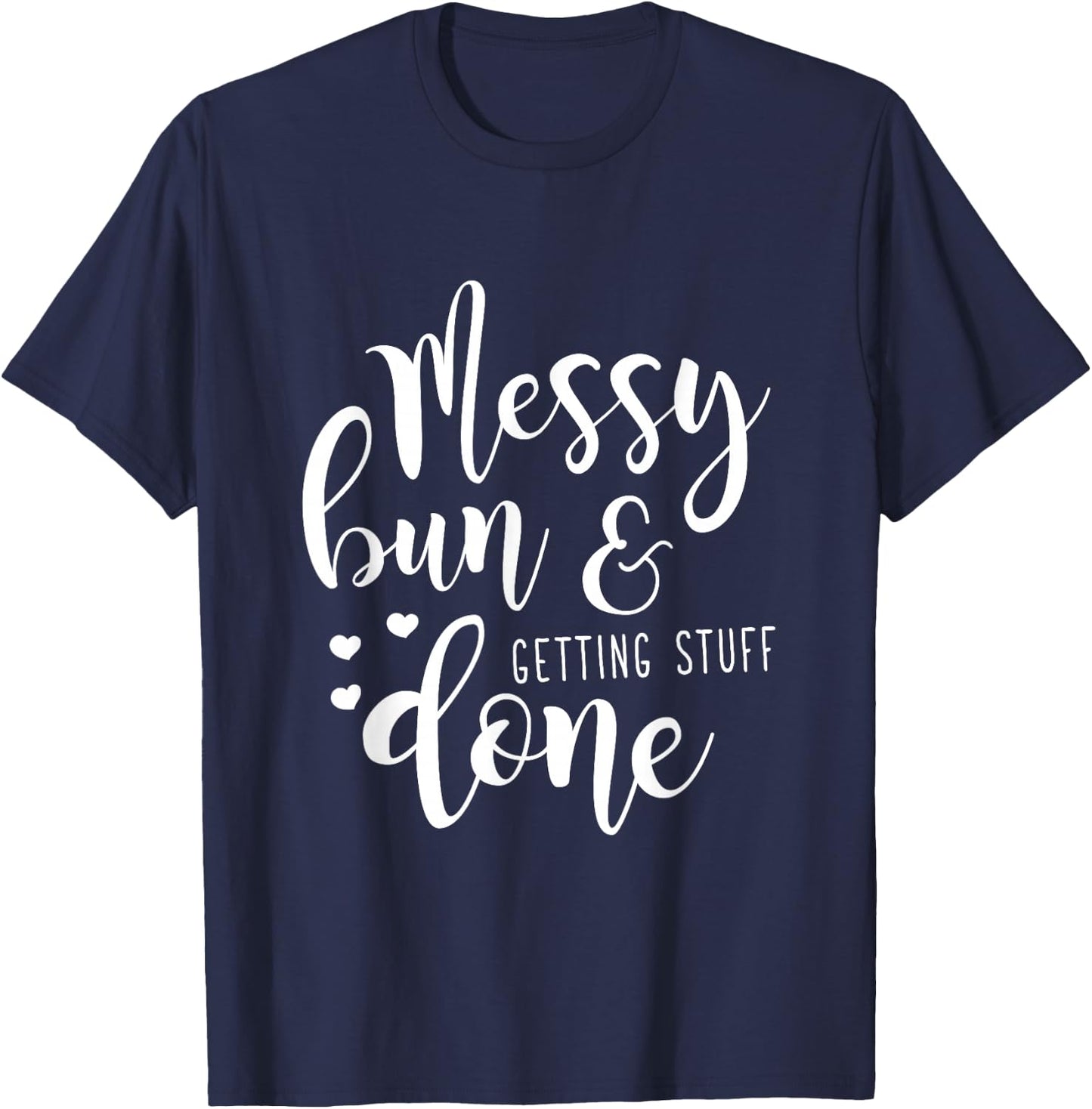 Funny Messy Bun & Getting Stuff Done for Mom T-Shirt - T-Shirt | Navy