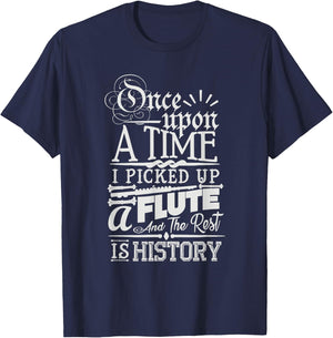 Once Upon A Time I Picked Up A Flute Rest Is History T-Shirt - T-Shirt | Navy