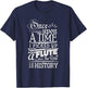 Once Upon A Time I Picked Up A Flute Rest Is History T-Shirt - T-Shirt | Navy