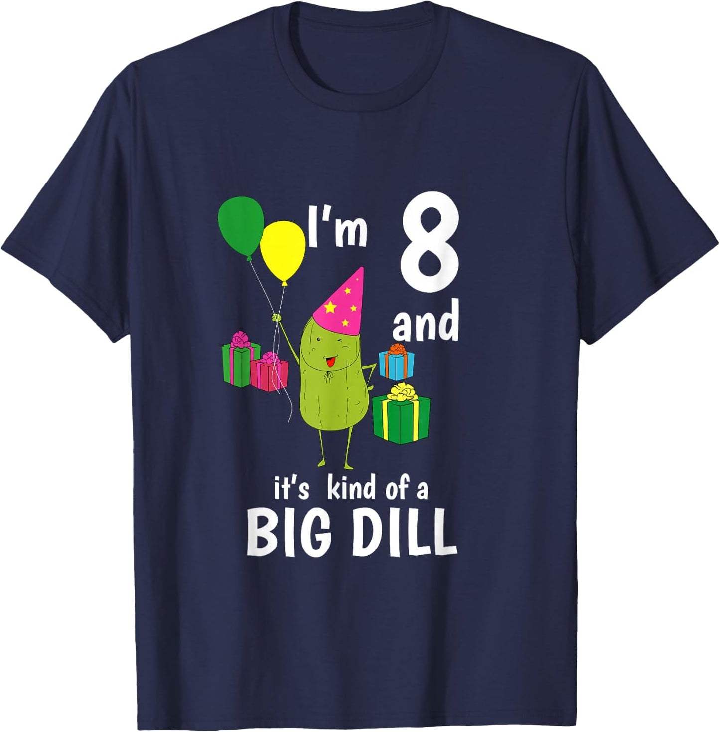 8 Years Old It's A Big Dill Funny Pickle Birthday T Shirt T-Shirt - T-Shirt | Navy