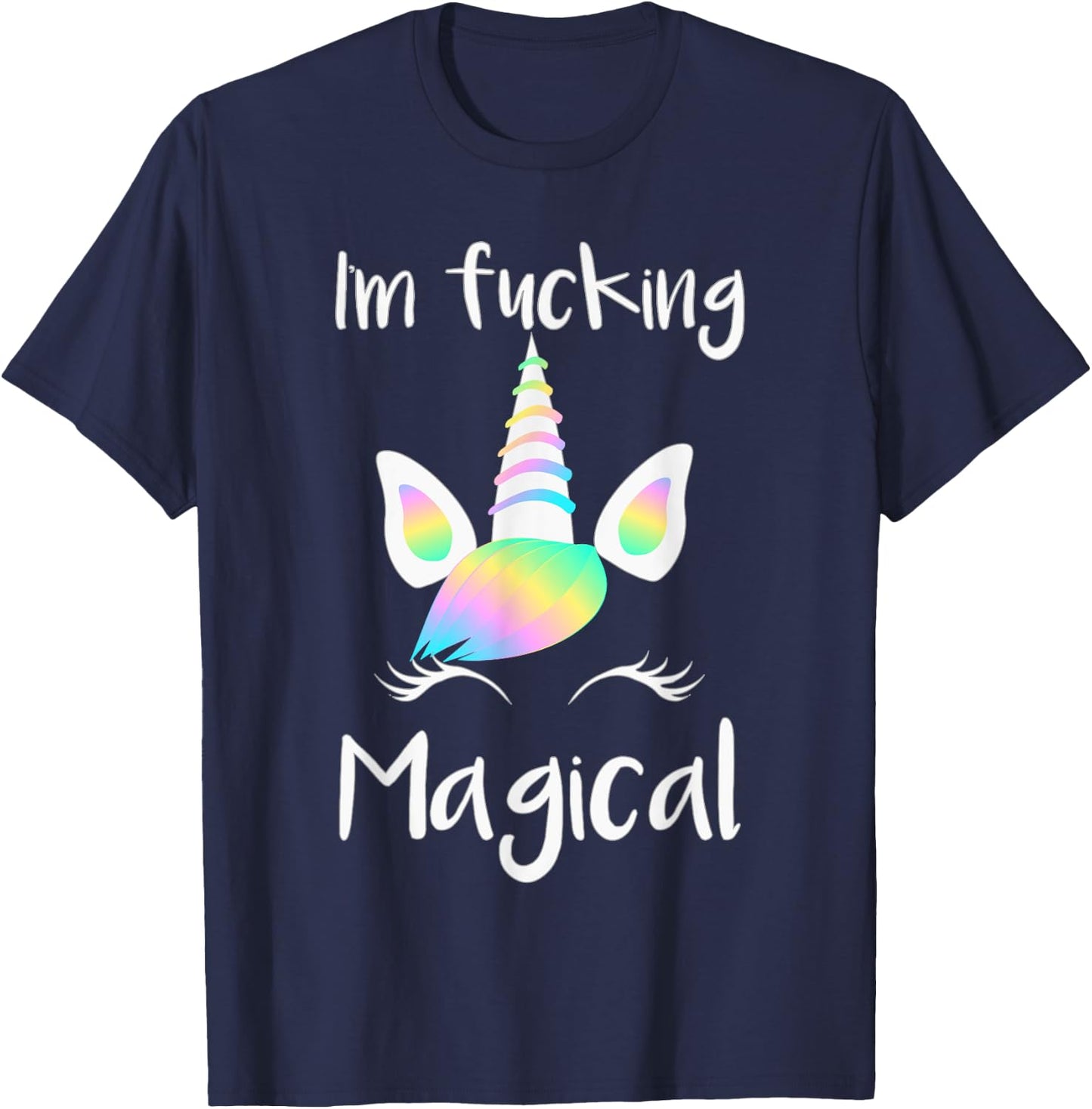 Unicorn I'm Fucking Magical Unicorn Shirt T-Shirt - T-Shirt | Navy