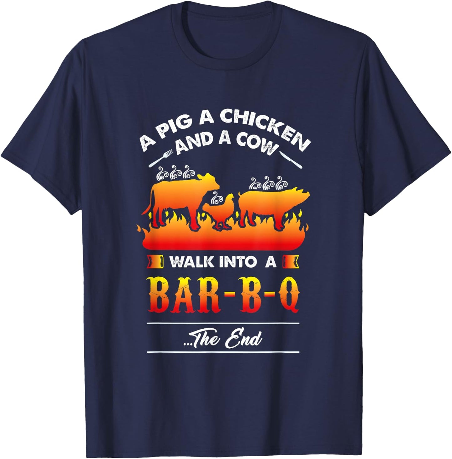 A Pig, A Chicken, And A Cow Walk Into A Barbecue Bar-B-Q T-Shirt - T-Shirt | Navy