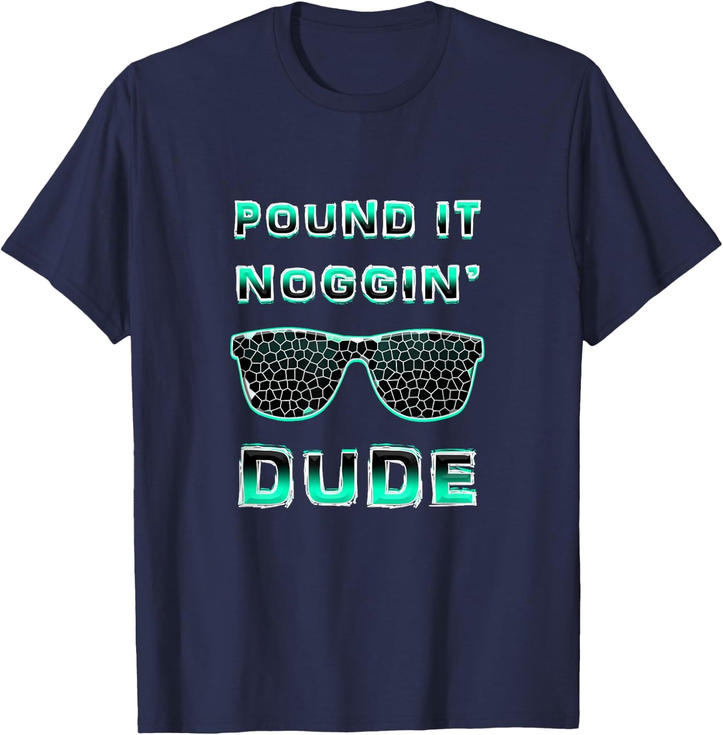 Pound It Noggin Perfect Dude Shirts for Boys Men DUDE T-Shirt - T-Shirt | Navy