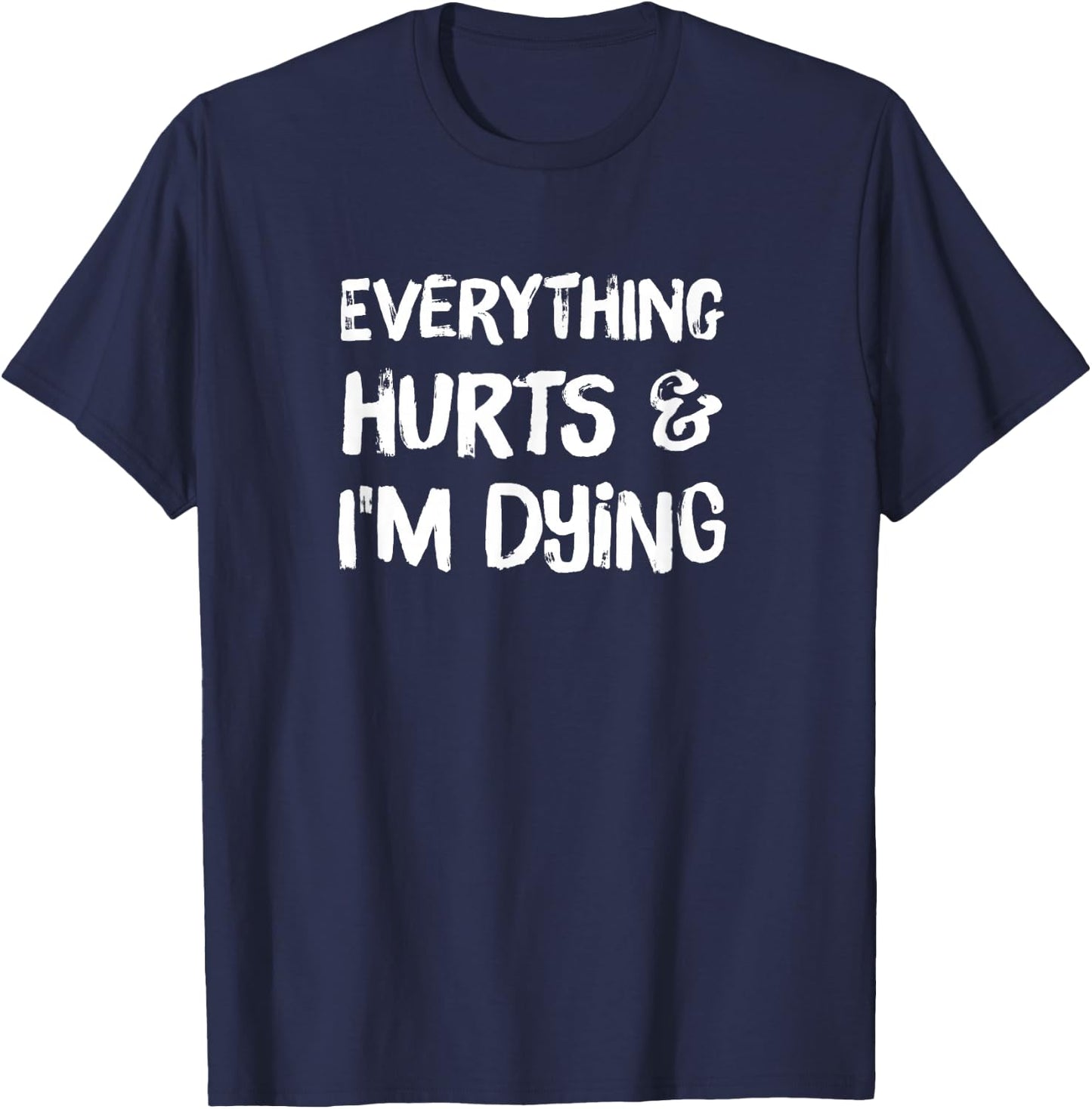 Everything Hurts & I'm Dying Funny Workout Life Hiking Mom T-Shirt - T-Shirt | Navy